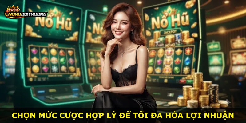 Chọn mức cược hợp lý để tối đa hóa lợi nhuận