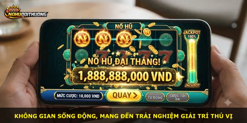 Không gian sống động, mang đến trải nghiệm giải trí thú vị