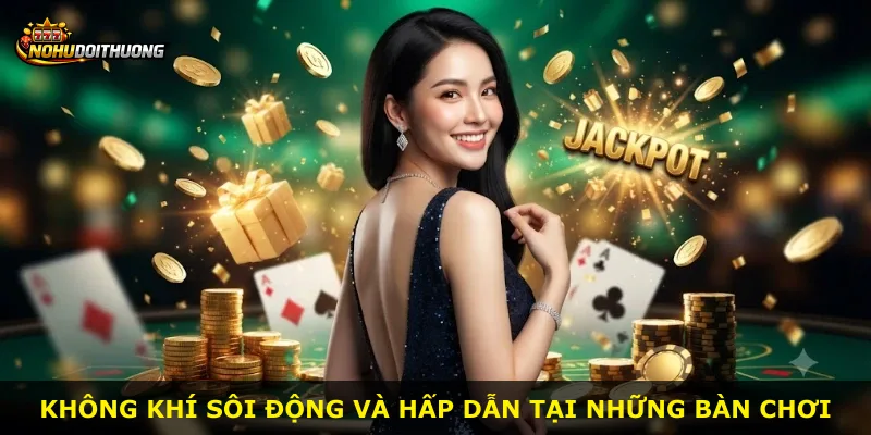 Không khí sôi động và hấp dẫn tại những bàn chơi