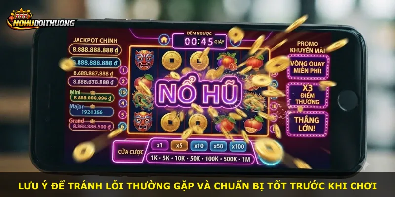 Lưu ý để tránh lỗi thường gặp và chuẩn bị tốt trước khi chơi
