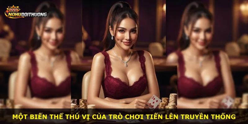 Một biến thể thú vị của trò chơi tiến lên truyền thống