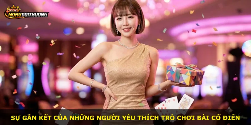 Sự gắn kết của những người yêu thích trò chơi bài cổ điển